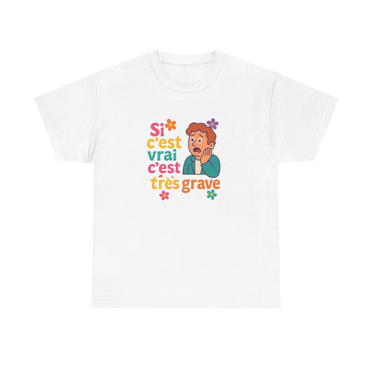 T-Shirt SI C’EST VRAI C’EST TRÈS GRAVE – Édition inquiétude sincère